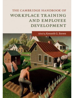 The Cambridge Handbook of Workplace Training and Employee Development - Cambridge Handbooks in Psychology