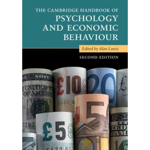 The Cambridge Handbook of Psychology and Economic Behaviour - Cambridge Handbooks in Psychology