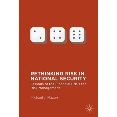 Rethinking Risk in National Security : Lessons of the Financial Crisis for Risk Management
