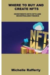 WHERE TO BUY AND CREATE NFTS: INVESTMENTS WITH NFTS AND DECENTRALIZED FINANCE