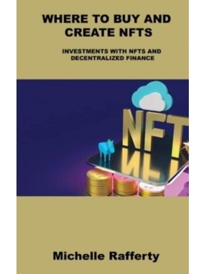 WHERE TO BUY AND CREATE NFTS: INVESTMENTS WITH NFTS AND DECENTRALIZED FINANCE