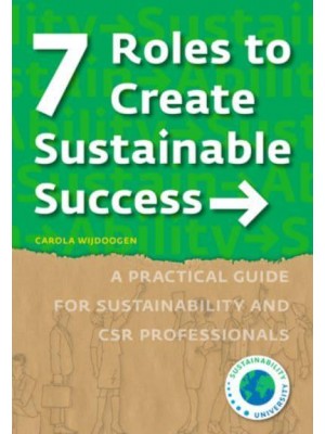 7 Roles to Create Sustainable Success A Practical Guide for Sustainability and CSR Professionals