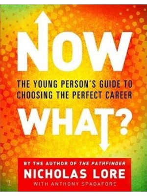Now What? The Young Person's Guide to Choosing the Perfect Career