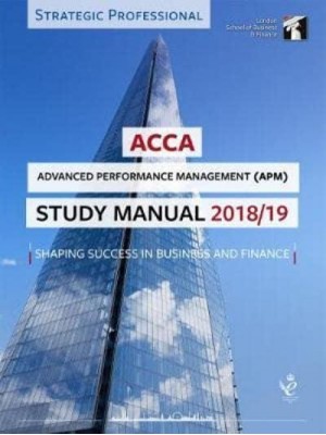 ACCA, for Exams Until September 2019. APM Advanced Performance Management Study Manual