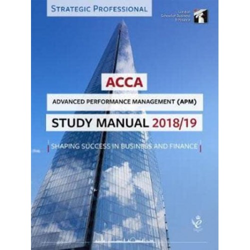 ACCA, for Exams Until September 2019. APM Advanced Performance Management Study Manual