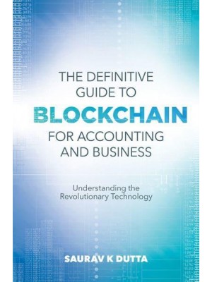 The Definitive Guide to Blockchain for Accounting and Business Understanding the Revolutionary Technology
