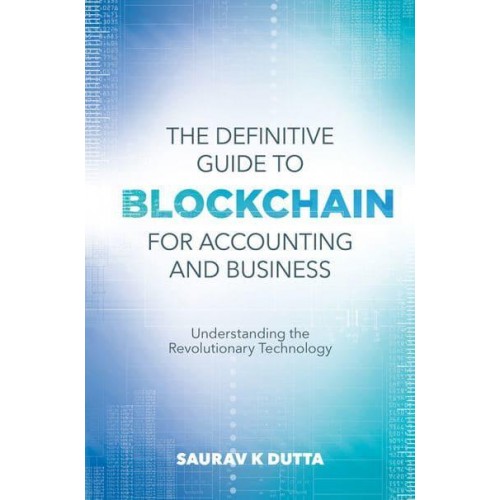 The Definitive Guide to Blockchain for Accounting and Business Understanding the Revolutionary Technology