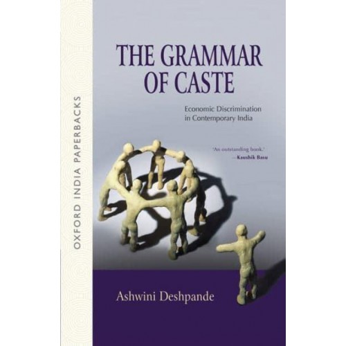 The Grammar of Caste Economic Discrimination in Contemporary India - Oxford India Paperbacks