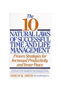 The 10 Natural Laws of Successful Time and Life Management Proven Strategies for Increased Productivity and Inner Peace