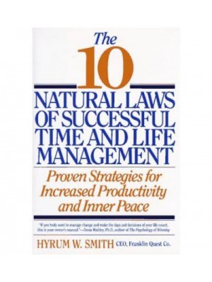 The 10 Natural Laws of Successful Time and Life Management Proven Strategies for Increased Productivity and Inner Peace