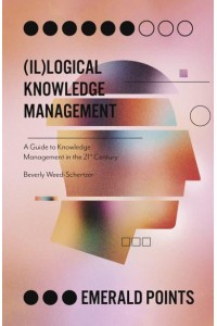 (Il)logical Knowledge Management A Guide to Knowledge Management in the 21st Century - Emerald Points