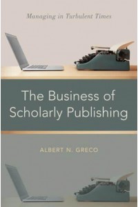 The Business of Scholarly Publishing Managing in Turbulent Times