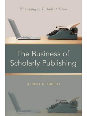 The Business of Scholarly Publishing Managing in Turbulent Times