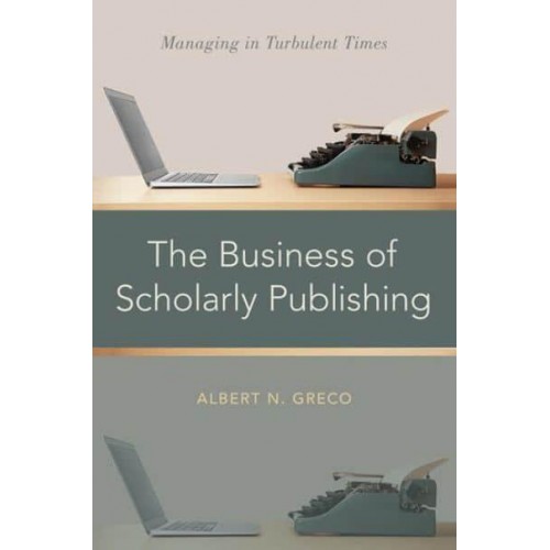 The Business of Scholarly Publishing Managing in Turbulent Times