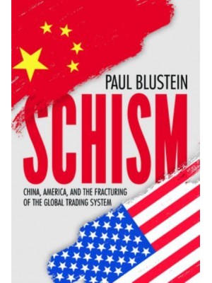 Schism China, America, and the Fracturing of the Global Trading System