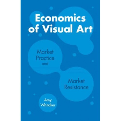 Economics of Visual Art Market Practice and Market Resistance