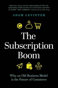 The Subscription Boom Why an Old Business Model Is the Future of Commerce
