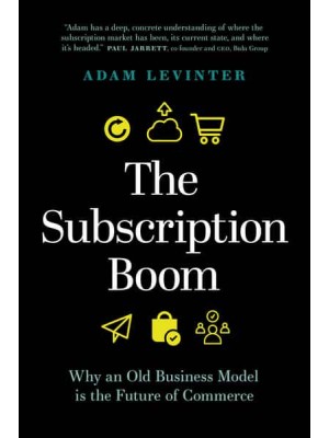 The Subscription Boom Why an Old Business Model Is the Future of Commerce