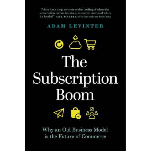 The Subscription Boom Why an Old Business Model Is the Future of Commerce
