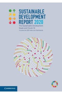 Sustainable Development Report 2020 The Sustainable Development Goals and COVID-19 Includes the SDG Index and Dashboards