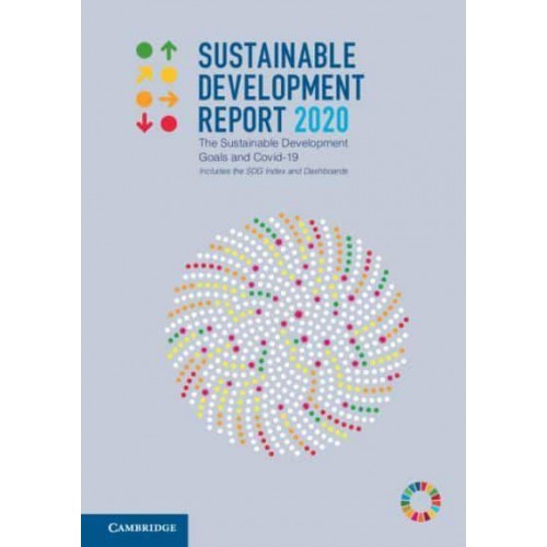 Sustainable Development Report 2020 The Sustainable Development Goals and COVID-19 Includes the SDG Index and Dashboards