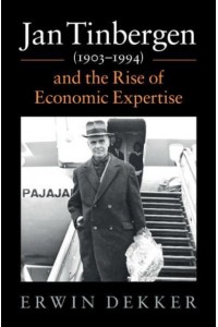 Jan Tinbergen (1903-1994) and the Rise of Economic Expertise - Historical Perspectives on Modern Economics