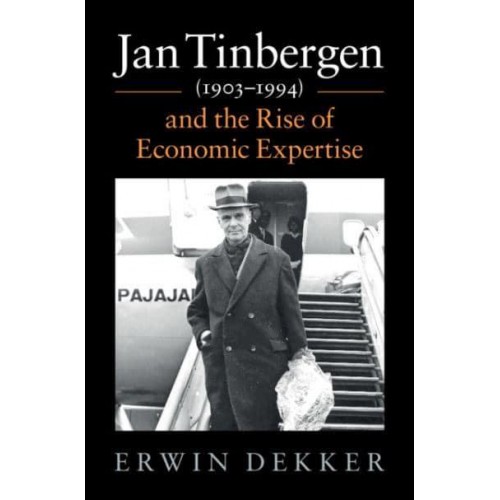 Jan Tinbergen (1903-1994) and the Rise of Economic Expertise - Historical Perspectives on Modern Economics