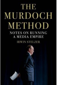 The Murdoch Method Notes on Running a Media Empire
