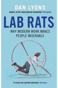 Lab Rats Why Modern Work Makes People Miserable