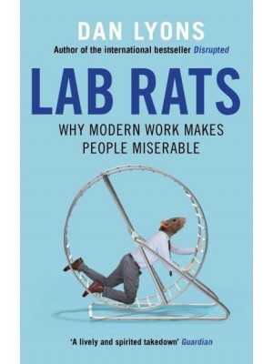 Lab Rats Why Modern Work Makes People Miserable