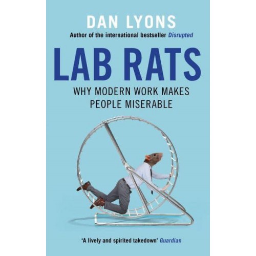 Lab Rats Why Modern Work Makes People Miserable