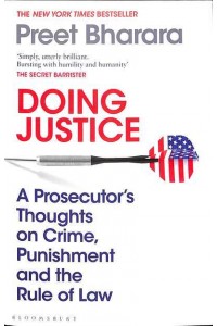 Doing Justice A Prosecutor's Thoughts on Crime, Punishment and the Rule of Law