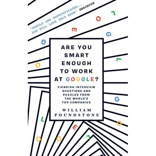 Are You Smart Enough to Work at Google? Fiendish Puzzles and Impossible Interview Questions from the World's Top Companies
