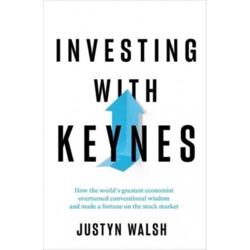 Investing With Keynes How the World's Greatest Economist Overturned Conventional Wisdom and Made a Fortune on the Stock Market