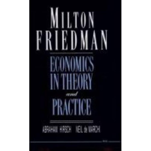 Milton Friedman Economics in Theory and Practice