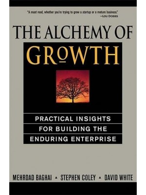 The Alchemy of Growth Practical Insights for Building the Enduring Enterprise