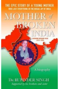 Mother of Broken India, Harbans Kaur A Biography of Harbans Kaur (1913-1999)