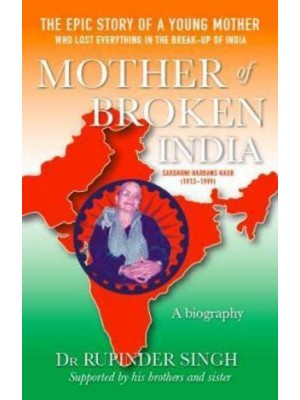 Mother of Broken India, Harbans Kaur A Biography of Harbans Kaur (1913-1999)