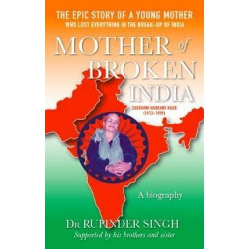 Mother of Broken India, Harbans Kaur A Biography of Harbans Kaur (1913-1999)