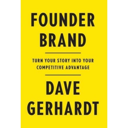 Founder Brand Turn Your Story Into Your Competitive Advantage