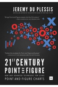 21st Century Point and Figure New and Advanced Techniques for Using Point and Figure Charts