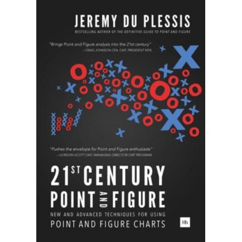 21st Century Point and Figure New and Advanced Techniques for Using Point and Figure Charts