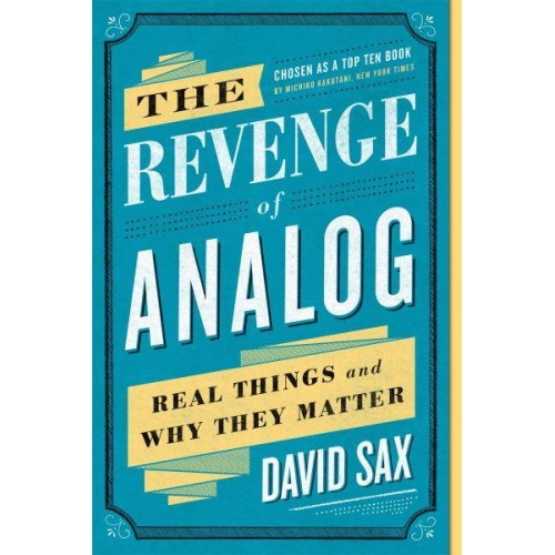 The Revenge of Analog Real Things and Why They Matter