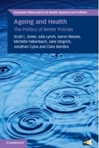 Ageing and Health The Politics of Better Policies - European Observatory on Health Systems and Policies Series