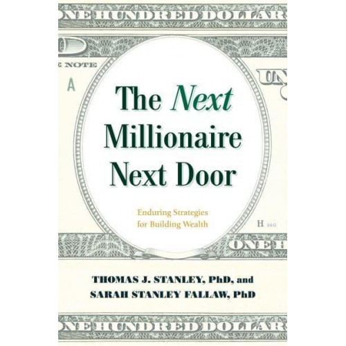 The Next Millionaire Next Door Enduring Strategies for Building Wealth