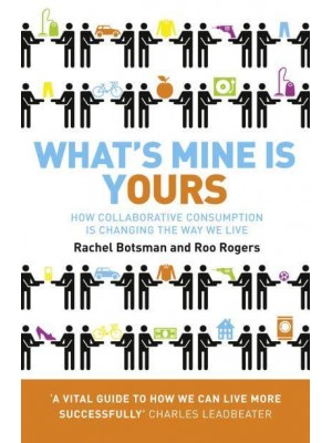 What's Mine Is Yours How Collaborative Consumption Is Changing the Way We Live