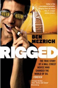 Rigged The True Story of a Wall Street Novice Who Changed the World of Oil Forever
