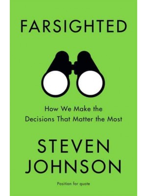 Farsighted How We Make the Decisions That Matter the Most