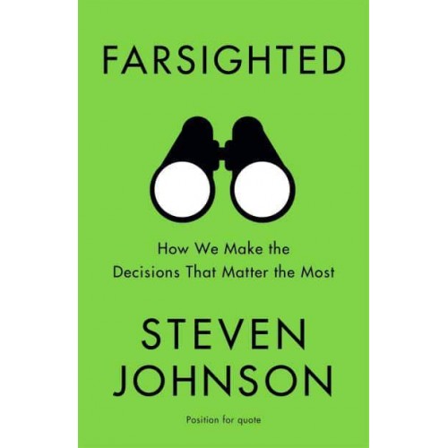 Farsighted How We Make the Decisions That Matter the Most