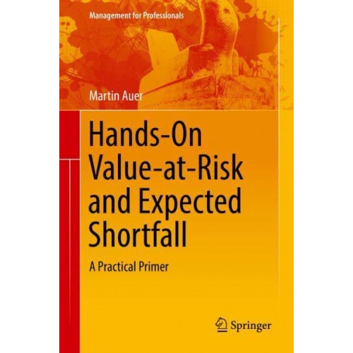 Hands-On Value-at-Risk and Expected Shortfall : A Practical Primer - Management for Professionals